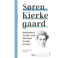 Dolayımsız Erotik veya Müzikal Erotik Evreler - Soren Kierkegaard - Alfa Yayınları