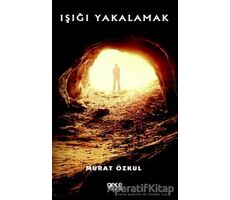 Işığı Yakalamak - Murat Özkul - Gece Kitaplığı