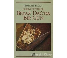 Dersim Defterleri - Beyaz Dağ’da Bir Gün - Emirali Yağan - İletişim Yayınevi