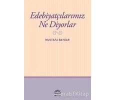 Edebiyatçılarımız Ne Diyorlar - Mustafa Baydar - İletişim Yayınevi