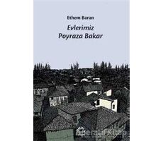 Evlerimiz Poyraza Bakar - Ethem Baran - İletişim Yayınevi