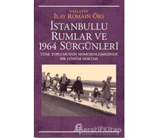 İstanbullu Rumlar ve 1964 Sürgünleri - İlay Romain Örs - İletişim Yayınevi