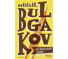 Kol Manşetinde Notlar - Mihail Afanasyeviç Bulgakov - Can Yayınları