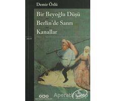 Bir Beyoğlu Düşü - Berlin’de Sanrı - Kanallar - Demir Özlü - Yapı Kredi Yayınları