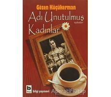 Adı Unutulmuş Kadınlar - Gözen Küçükerman - Bilgi Yayınevi