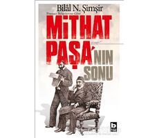 Fransız Belgelerine Göre Mithat Paşanın Sonu - Bilal N. Şimşir - Bilgi Yayınevi