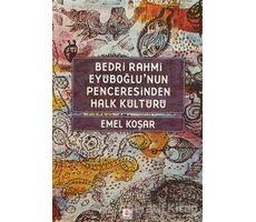 Bedri Rahmi Eyüboğlu’nun Penceresinden Halk Kültürü - Emel Koşar - E Yayınları