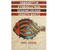 Sabahattin Eyüboğlu’nun Denemelerinde Sanata Bakış - Emel Koşar - E Yayınları