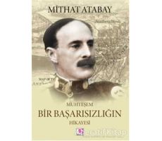 Muhteşem Bir Başarısızlığın Hikayesi - Mithat Atabay - E Yayınları