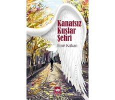 Kanatsız Kuşlar Şehri - Emir Kalkan - Ötüken Neşriyat