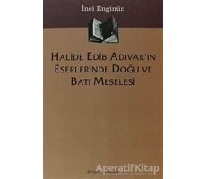 Halide Edib Adıvar’ın Eserlerinde Doğu ve Batı Meselesi - İnci Enginün - Dergah Yayınları