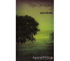 Öğle Olmadan Öyküler - Sadi Bülbül - Cinius Yayınları