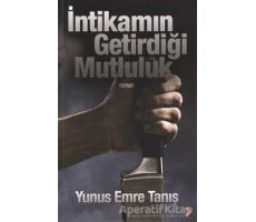 İntikamın Getirdiği Mutluluk - Yunus Emre Tanış - Cinius Yayınları