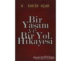 Bir Yaşam ve Bir Yol Hikayesi - A. Kadir Uçar - Cinius Yayınları