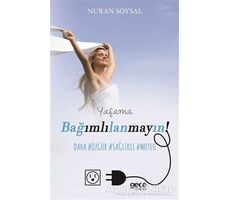 Yaşama Bağımlılanmayın! - Nuran Soysal - Gece Kitaplığı