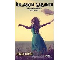 İlk Aşkım Babamdı Son Aşkım Olmaya Razı Mısın? - Tuğba Demir - Gece Kitaplığı