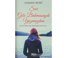 Şiir Gibi Bakmasaydı Yazmazdım - Osman Kurt - Gece Kitaplığı