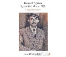 Batmanlı Ağa’nın Diyarbekirli Memur Oğlu - İsmail Hakkı İçten - Cinius Yayınları