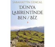 Dünya Labirentinde Ben / Biz - Sabahattin Gencal - Cinius Yayınları