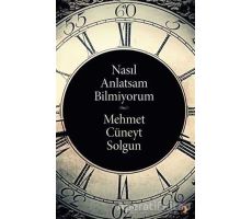 Nasıl Anlatsam Bilmiyorum - Mehmet Cüneyt Solgun - Cinius Yayınları