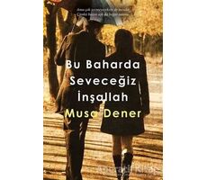 Bu Baharda Seveceğiz İnşallah - Musa Dener - Cinius Yayınları