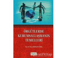 Örgütlerde Kurumsallaşmanın Temelleri - Yonca Gürol - Beta Yayınevi