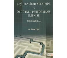 Çeşitlendirme Stratejisi ve Örgütsel Performans İlişkisi - İhsan Yiğit - Beta Yayınevi