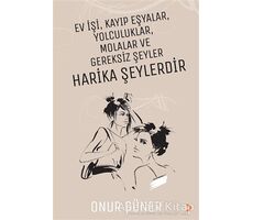 Ev İşi Kayıp Eşyalar Yolculuklar Molalar ve Gereksiz Şeyler Harika Şeylerdir