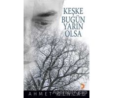 Keşke Bugün Yarın Olsa - Ahmet Gencal - Cinius Yayınları