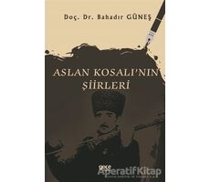 Aslan Kosalının Şiirleri - Bahadır Güneş - Gece Kitaplığı