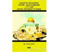 Kudüs’ün Gölgesinde Eyyübi - Haçlı İlişkileri 1171-1250 - Ayşe Çekiç - Gece Kitaplığı