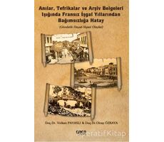 Anılar, Tefrikalar ve Arşiv Belgeleri Işığında Fransız İşgal Yıllarından Bağımsızlığa Hatay