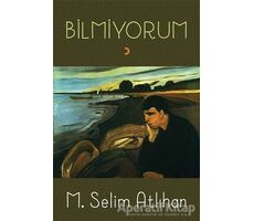 Bilmiyorum - M. Selim Atlıhan - Cinius Yayınları