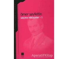 Seçme Hikayeler 1 - Ömer Seyfettin - Bilge Kültür Sanat