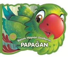 Papağan - Benim Hayvan Dostlarım - Kolektif - 0-6 Yaş Yayınları