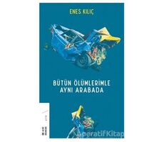 Bütün Ölümlerimle Aynı Arabada - Enes Kılıç - Ketebe Yayınları