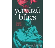 Yeryüzü Blues - Kadir Daniş - Ketebe Yayınları