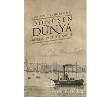 Dönüşen Dünya - Küresel 19. Yüzyıl Tarihi - Jürgen Osterhammel - İş Bankası Kültür Yayınları