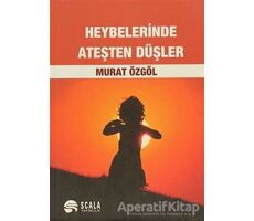 Heybelerinde Ateşten Düşler - Murat Özgöl - Scala Yayıncılık