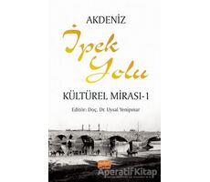 Akdeniz İpek Yolu Kültürel Mirası - 1 - Döndü Can - Nobel Bilimsel Eserler