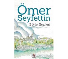 Ömer Seyfettin - Bütün Eserleri - Ömer Seyfettin - Panama Yayıncılık