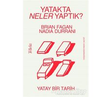 Yatakta Neler Yaptık? - Yatay Bir Tarih - Brian Fagan - Tellekt