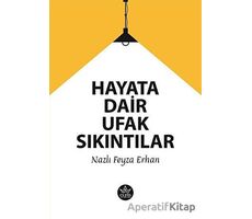 Hayata Dair Ufak Sıkıntılar - Nazlı Feyza Erhan - Elpis Yayınları