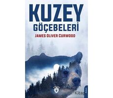 Kuzey Göçebeleri - James Oliver Curwood - Dorlion Yayınları