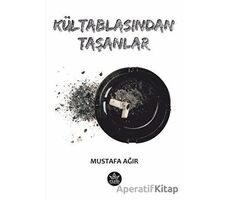 Kültablasından Taşanlar - Mustafa Ağır - Elpis Yayınları