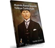 Mustafa Kemal Atatürk: Türkiye Cumhuriyeti - Tahir Deveci - Pelikan Tıp Teknik Yayıncılık