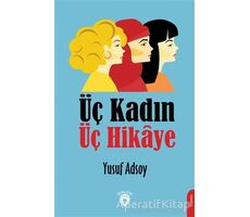 Üç Kadın Üç Hikaye - Yusuf Adsoy - Dorlion Yayınları