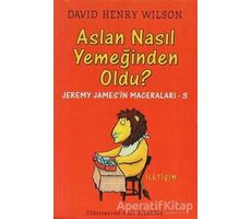 Aslan Nasıl Yemeğinden Oldu? - David Henry Wilson - İletişim Yayınevi