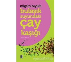 Bulaşık Suyundaki Çay Kaşığı - Nilgün Bıyıklı - İz Yayıncılık