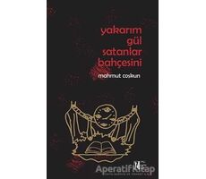 Yakarım Gül Satanlar Bahçesini - Mahmut Çoşkun - İz Yayıncılık